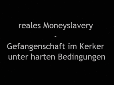Reales Moneyslavery  Gefangenschaft im Kerker unter harten Bedingungen