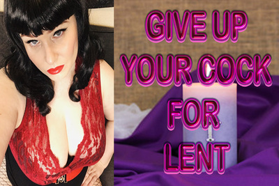 GIVE UP YOUR COCK FOR LENT