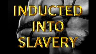 INDUCTED INTO SLAVERY