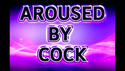AROUSED BY COCK