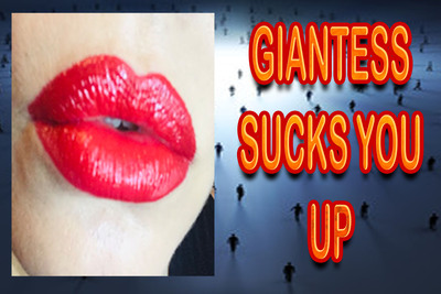 GIANTESS SUCKS YOU UP