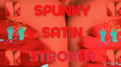 SPUNKY SATIN STROKER #VIDEO