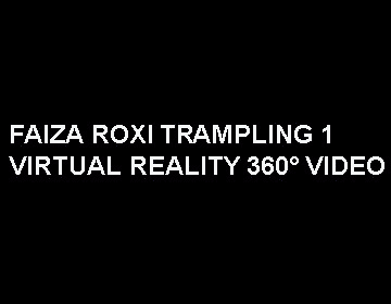 Faiza Roxi Trampling 1 - VR 360