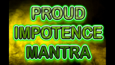 PROUD IMPOTENCE MANTRA