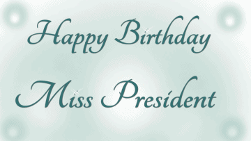 Happy Birthday Miss President